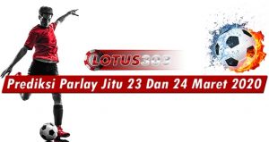 Prediksi Parlay Jitu 23 Dan 24 Maret 2020