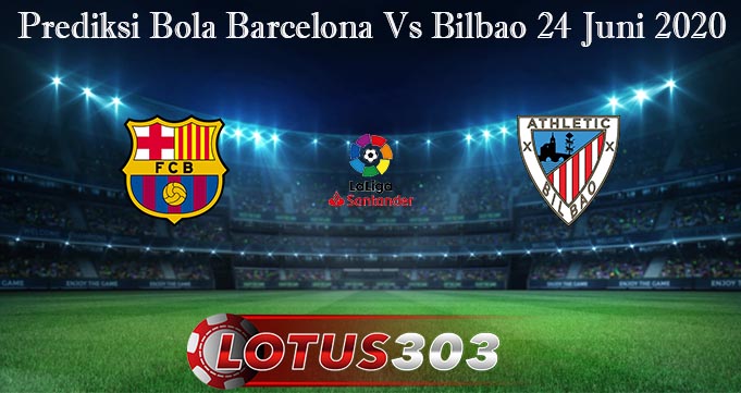 Prediksi Bola Barcelona Vs Bilbao 24 Juni 2020