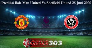 Prediksi Bola Man United Vs Sheffield United 25 Juni 2020