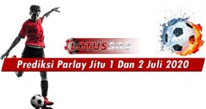 Prediksi Parlay Jitu 1 Dan 2 Juli 2020