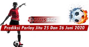 Prediksi Parlay Jitu 25 Dan 26 Juni 2020