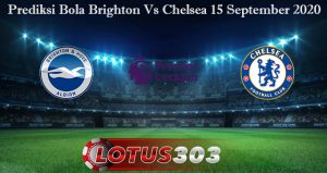 Prediksi Bola Brighton Vs Chelsea 15 September 2020