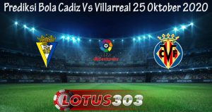 Prediksi Bola Cadiz Vs Villarreal 25 Oktober 2020