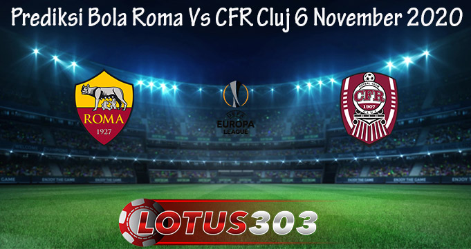 Prediksi Bola Roma Vs CFR Cluj 6 November 2020