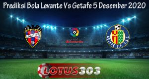 Prediksi Bola Levante Vs Getafe 5 Desember 2020