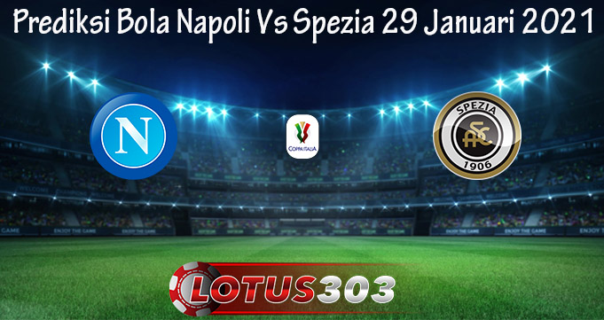 Prediksi Bola Napoli Vs Spezia 29 Januari 2021