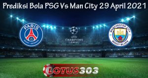 Prediksi Bola PSG Vs Man City 29 April 2021