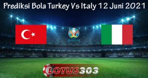 Prediksi Bola Turkey Vs Italy 12 Juni 2021