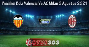 Prediksi Bola Valencia Vs AC Milan 5 Agustus 2021