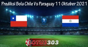 Prediksi Bola Chile Vs Paraguay 11 Oktober 2021