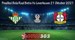 Prediksi Bola Real Betis Vs Leverkusen 21 Oktober 2021