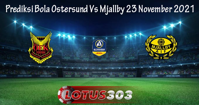 Prediksi Bola Ostersund Vs Mjallby 23 November 2021