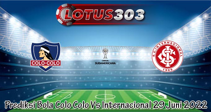 Prediksi Bola Colo Colo Vs Internacional 29 Juni 2022