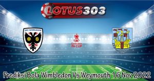 Prediksi Bola Wimbledon Vs Weymouth 16 Nov 2022