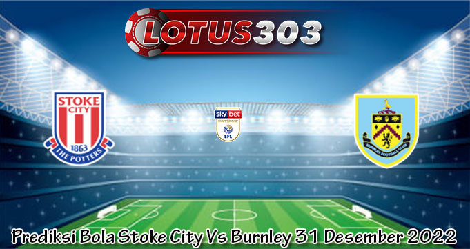 Prediksi Bola Stoke City Vs Burnley 31 Desember 2022