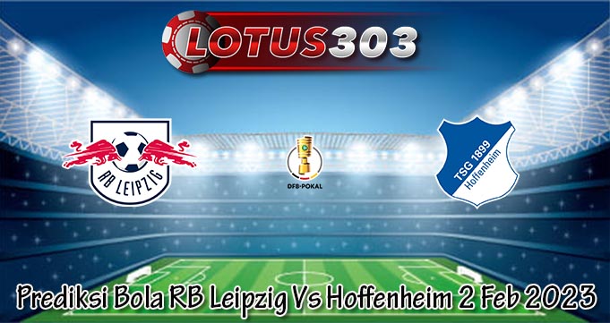 Prediksi Bola RB Leipzig Vs Hoffenheim 2 Feb 2023