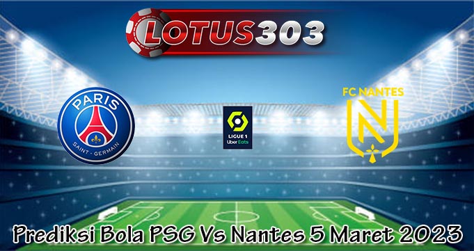 Prediksi Bola PSG Vs Nantes 5 Maret 2023