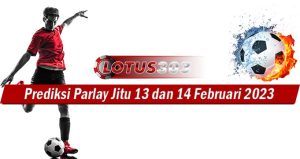 Prediksi Parlay Jitu 13 Dan 14 Februari 2023