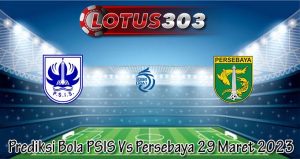 Prediksi Bola PSIS Vs Persebaya 29 Maret 2023