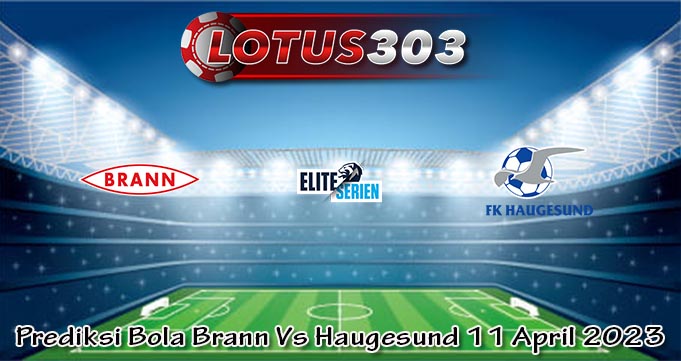 Prediksi Bola Brann Vs Haugesund 11 April 2023