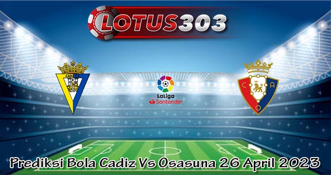 Prediksi Bola Cadiz Vs Osasuna 26 April 2023