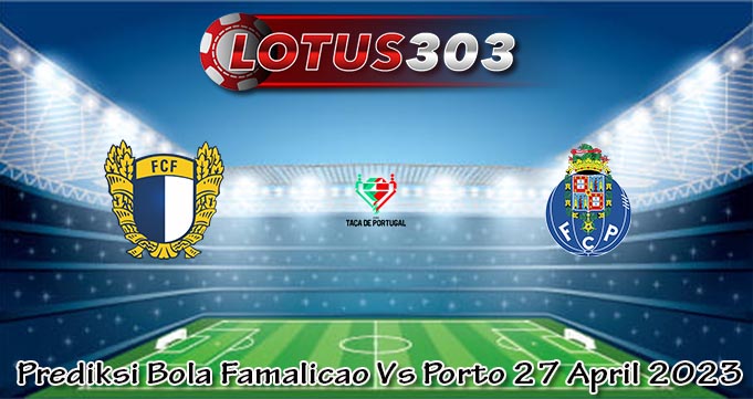 Prediksi Bola Famalicao Vs Porto 27 April 2023