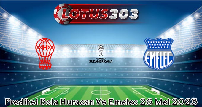 Prediksi Bola Huracan Vs Emelec 26 Mei 2023