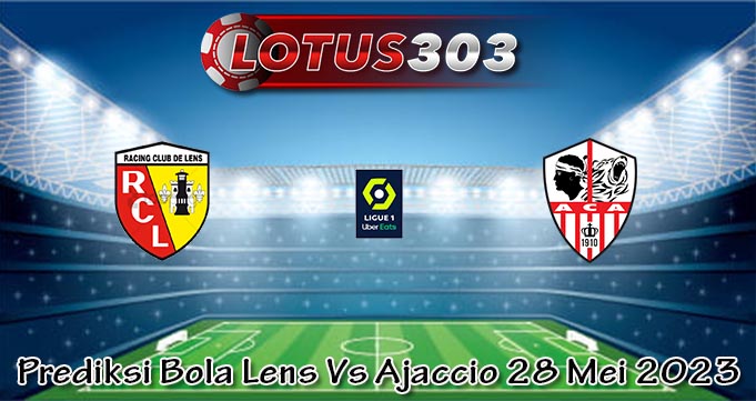 Prediksi Bola Lens Vs Ajaccio 28 Mei 2023