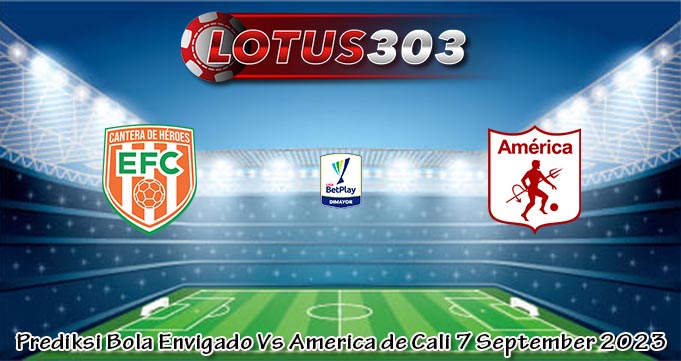 Prediksi Bola Envigado Vs America de Cali 7 September 2023