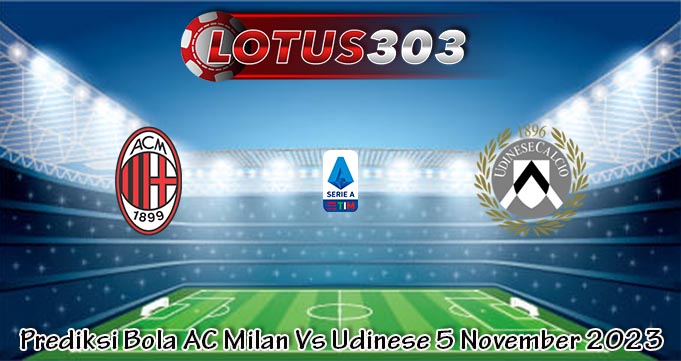 Prediksi Bola AC Milan Vs Udinese 5 November 2023