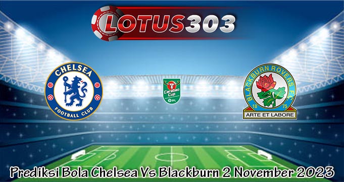 Prediksi Bola Chelsea Vs Blackburn 2 November 2023