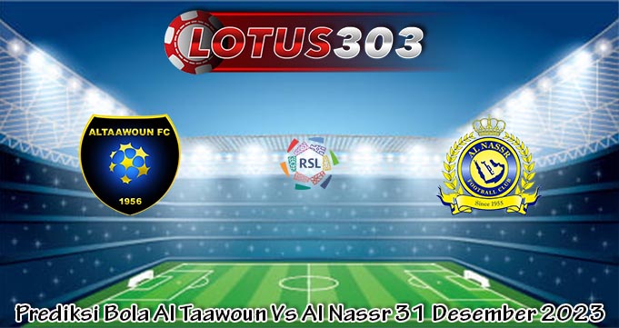 Prediksi Bola Al Taawoun Vs Al Nassr 31 Desember 2023