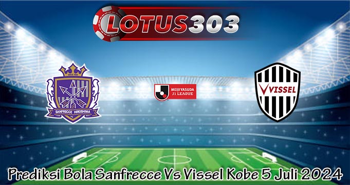 Prediksi Bola Sanfrecce Vs Vissel Kobe 5 Juli 2024