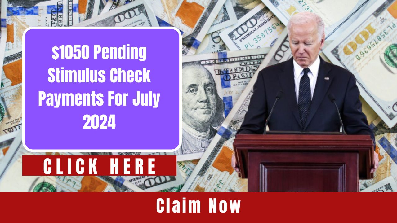 Claim Now: $1,050 Pending Stimulus Check Payments for July 2024