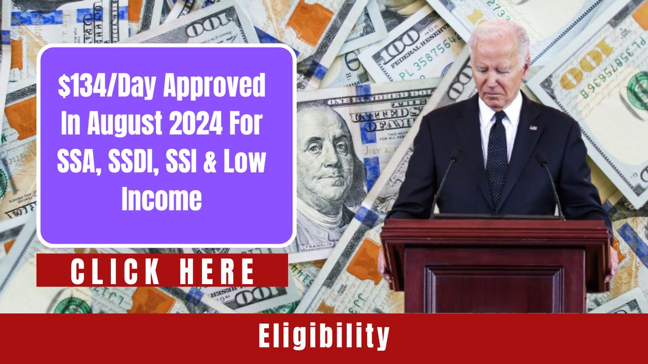 Good News: $134/Day Approved in August 2024 for SSA, SSDI, SSI, and Low-Income Individuals