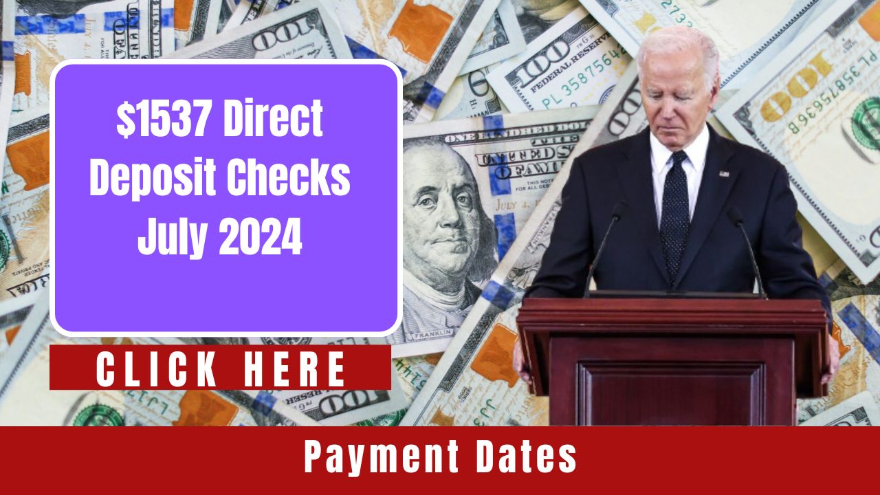 Shocking $1,537 Direct Deposit Checks in July 2024: Eligibility and Payment Dates