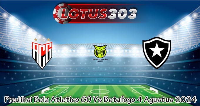 Prediksi Bola Atletico GO Vs Botafogo 4 Agustus 2024