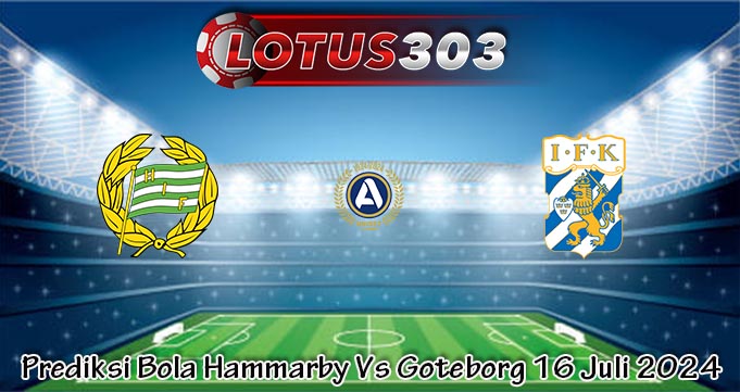 Prediksi Bola Hammarby Vs Goteborg 16 Juli 2024