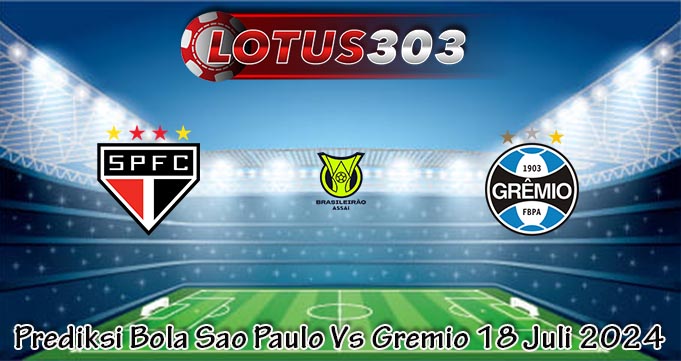 Prediksi Bola Sao Paulo Vs Gremio 18 Juli 2024