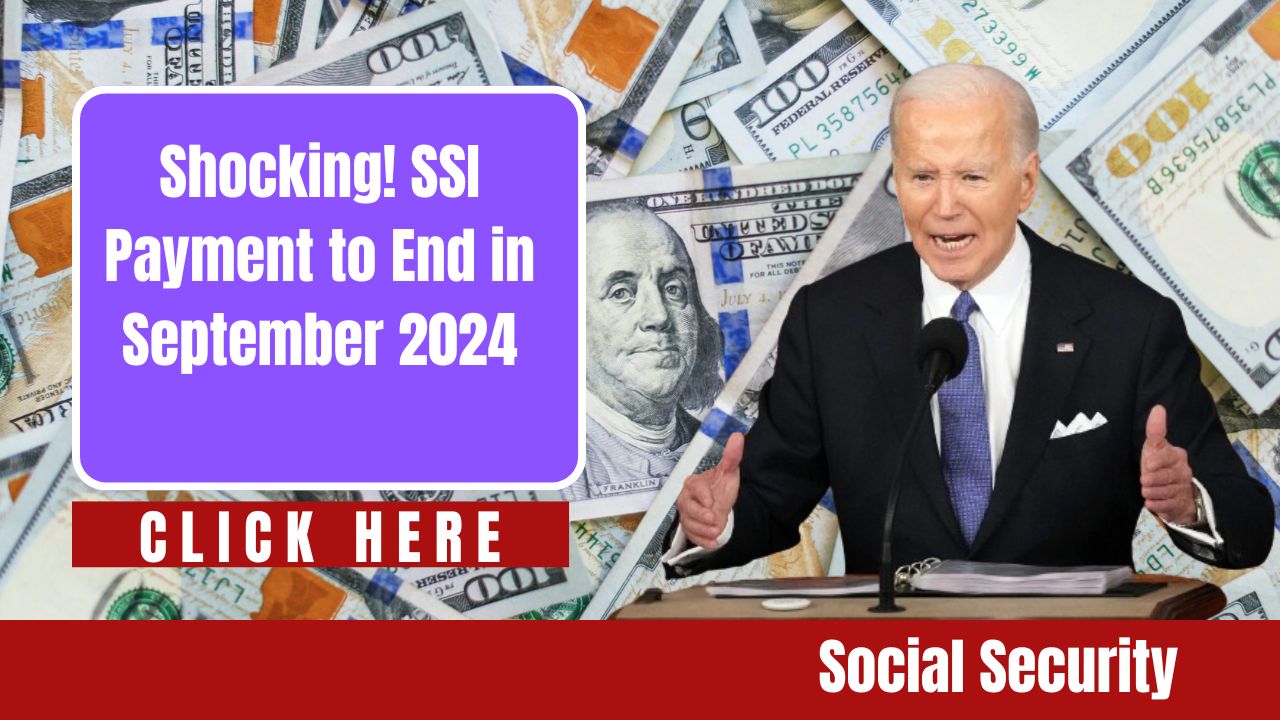 Shocking SSI Payment to End in September 2024: Important Social Security Announcement