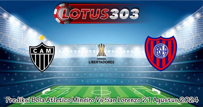 Prediksi Bola Atletico Mineiro Vs San Lorenzo 21 Agustus 2024