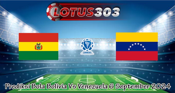 Prediksi Bola Bolivia Vs Venezuela 6 September 2024