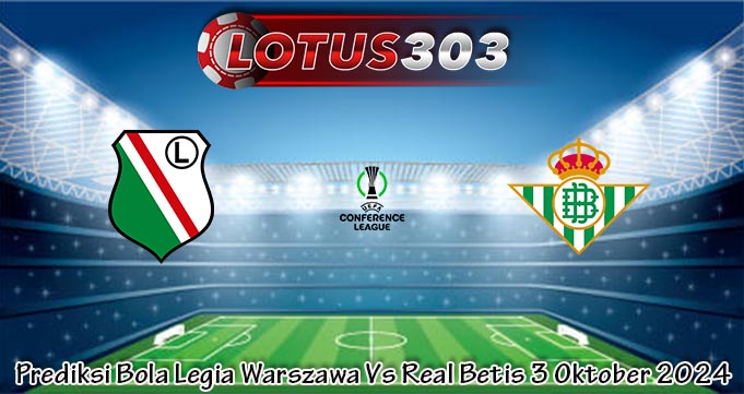 Prediksi Bola Legia Warszawa Vs Real Betis 3 Oktober 2024