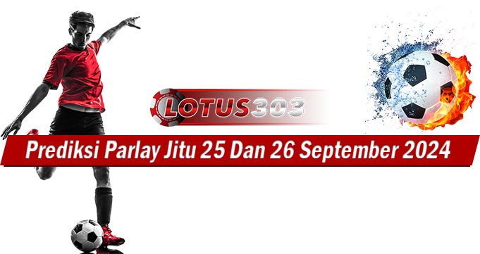 Prediksi Parlay Jitu 25 Dan 26 September 2024