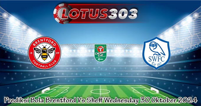 Prediksi Bola Brentford Vs Sheff Wednesday 30 Oktober 2024