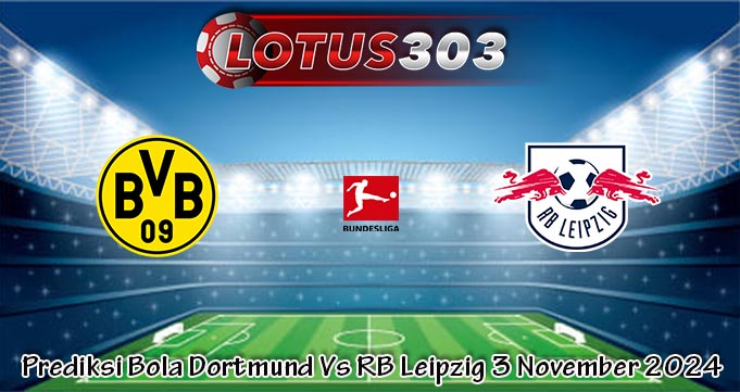 Prediksi Bola Dortmund Vs RB Leipzig 3 November 2024