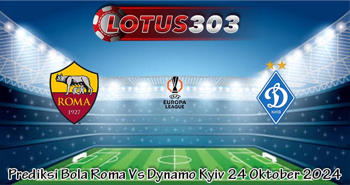 Prediksi Bola Roma Vs Dynamo Kyiv 24 Oktober 2024