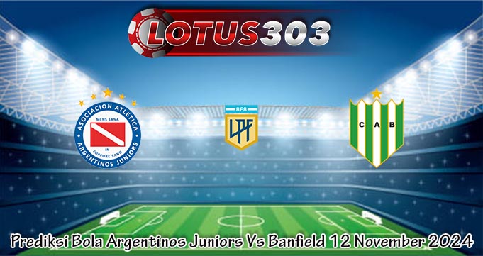 Prediksi Bola Argentinos Juniors Vs Banfield 12 November 2024