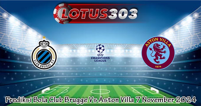 Prediksi Bola Club Brugge Vs Aston Villa 7 November 2024