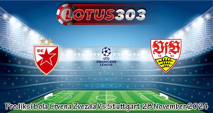 Prediksi Bola Crvena Zvezda Vs Stuttgart 28 November 2024